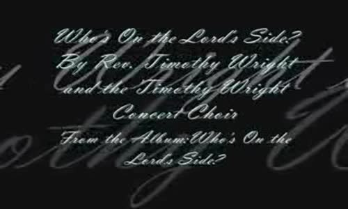 Who's on the Lord's Side by Rev. Timothy Wright and the Timothy Wright Concert Choir.flv