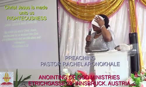 Christ Jesus is made unto us RIGHTEOUSNESS by Pastor Rachel Aronokhale  Anointing of God Ministries.mp4
