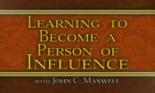 John C Maxwell  Learning To Become A Person Of Influence Part 3