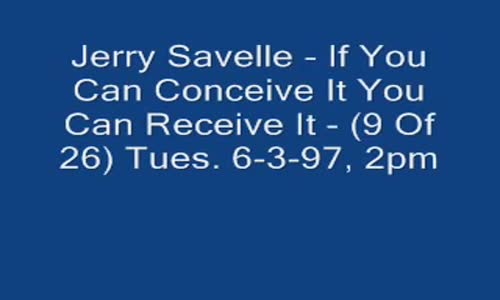 Jerry Savelle   If You Can Conceive It You Can Receive It 9 Of 26 Tues. 6397, 2pm Audio